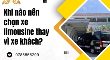 Khi nào nên chọn xe limousine thay vì xe khách?