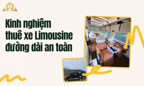 Kinh nghiệm thuê xe Limousine đường dài an toàn