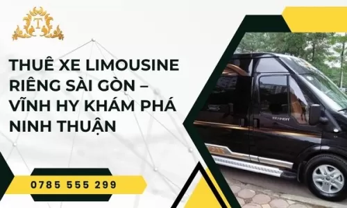 Thuê xe limousine riêng Sài Gòn – Vĩnh Hy khám phá Ninh Thuận