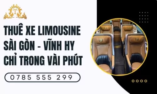 Thuê xe limousine Sài Gòn – Vĩnh Hy chỉ trong vài phút