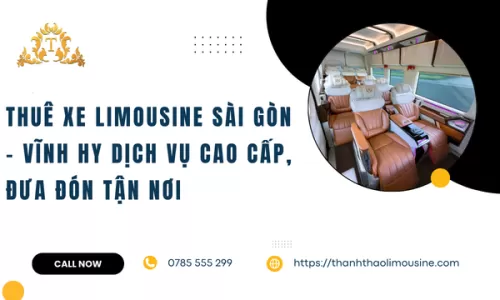 Thuê xe limousine Sài Gòn – Vĩnh Hy dịch vụ cao cấp, đưa đón tận nơi