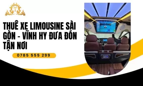 Thuê xe limousine Sài Gòn – Vĩnh Hy đưa đón tận nơi