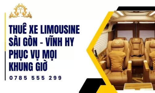 Thuê xe limousine Sài Gòn – Vĩnh Hy phục vụ mọi khung giờ