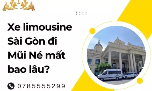 Xe limousine Sài Gòn đi Mũi Né mất bao lâu?