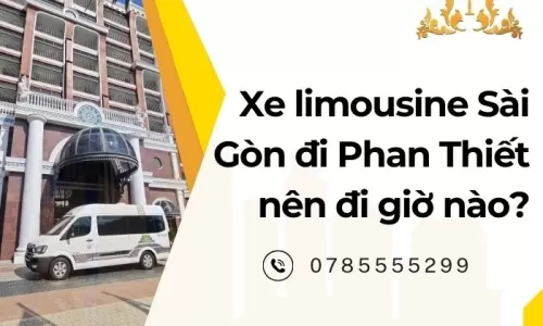 Xe limousine Sài Gòn đi Phan Thiết nên đi giờ nào?