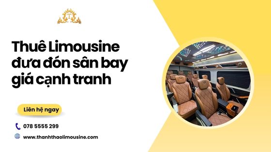 Thuê Limousine đưa đón sân bay giá cạnh tranh