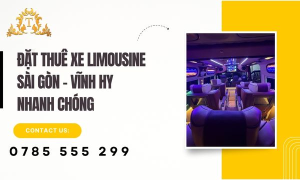Đặt thuê xe limousine Sài Gòn – Vĩnh Hy nhanh chóng, tiết kiệm thời gian