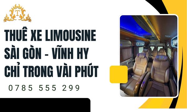 Đặt thuê xe limousine Sài Gòn – Vĩnh Hy tiện lợi và vô cùng dễ dàng