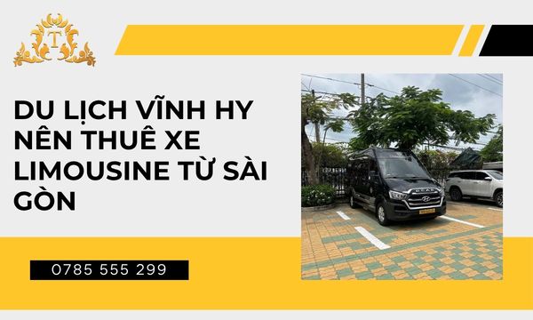 Du lịch Vĩnh Hy nên thuê xe limousine từ Sài Gòn cực kỳ thoải mái