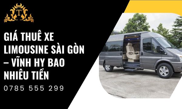 Giá thuê xe limousine Sài Gòn – Vĩnh Hy bao nhiêu tiền là hợp lý nhất?