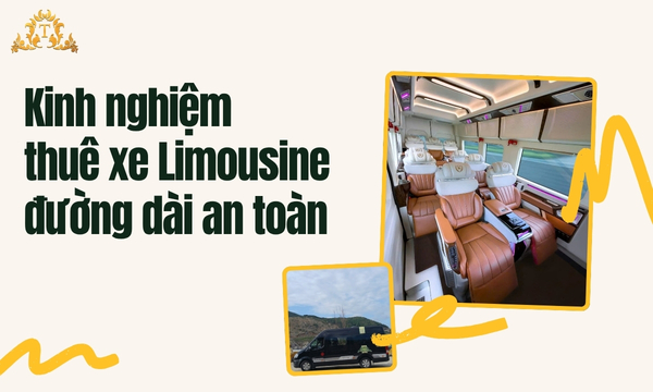Kinh nghiệm thuê xe Limousine đường dài an toàn