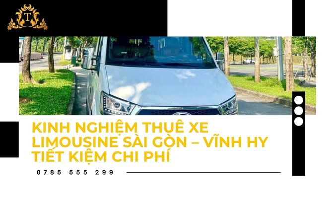 Kinh nghiệm thuê xe limousine Sài Gòn – Vĩnh Hy tiết kiệm chi phí
