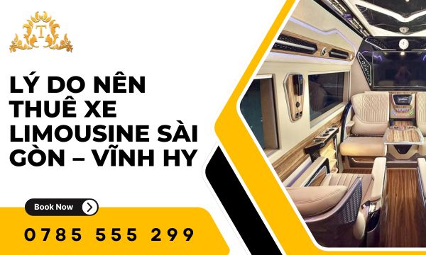 Lý do nên thuê xe limousine Sài Gòn – Vĩnh Hy để tận hưởng kỳ nghỉ