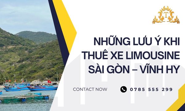 Những lưu ý khi thuê xe limousine Sài Gòn – Vĩnh Hy quan trọng nhất