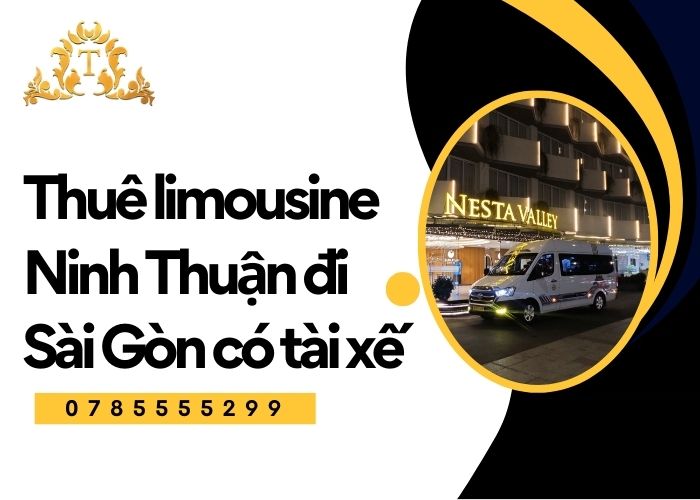 Thuê limousine Ninh Thuận đi Sài Gòn có tài xế