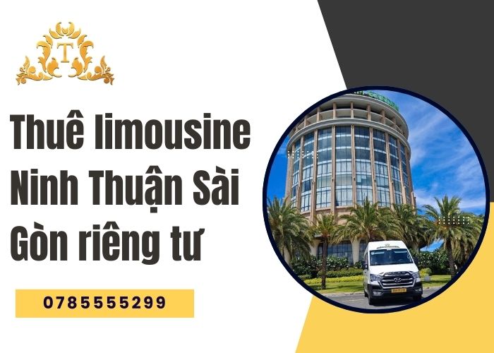 Thuê Limousine Ninh Thuận Sài Gòn Riêng Tư