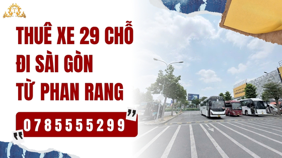 Thuê xe 29 chỗ đi Sài Gòn từ Phan Rang