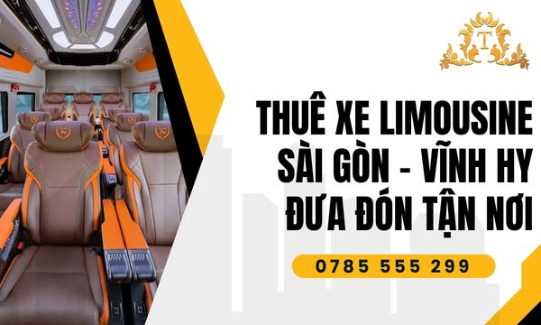Thuê xe limousine dành cho doanh nhân Sài Gòn – Vĩnh Hy đẳng cấp