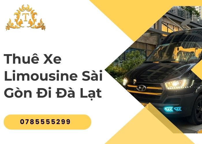 Thuê Xe Limousine Sài Gòn Đi Đà Lạt