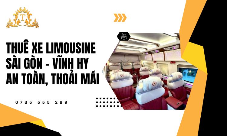 Thuê xe limousine Sài Gòn – Vĩnh Hy an toàn, thoải mái