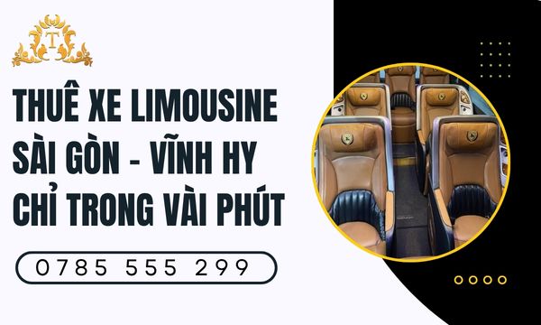 Thuê xe limousine Sài Gòn – Vĩnh Hy chỉ trong vài phút thao tác
