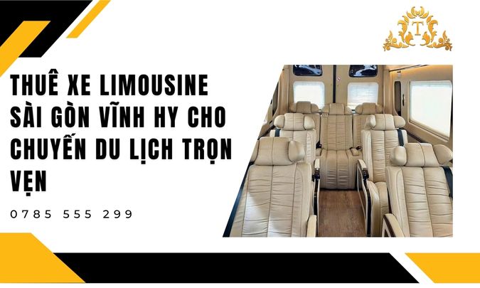 Thuê xe limousine Sài Gòn Vĩnh Hy cho chuyến du lịch trọn vẹn