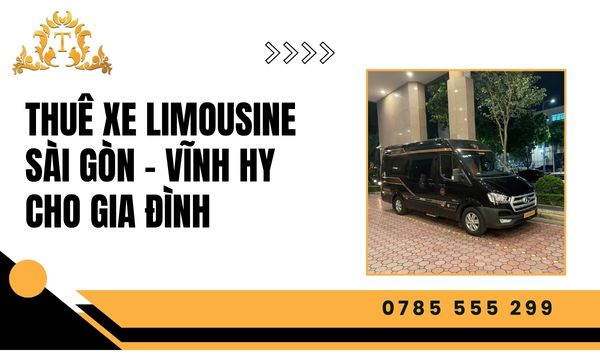 Thuê xe limousine cho gia đình Sài Gòn – Vĩnh Hy gắn kết yêu thương