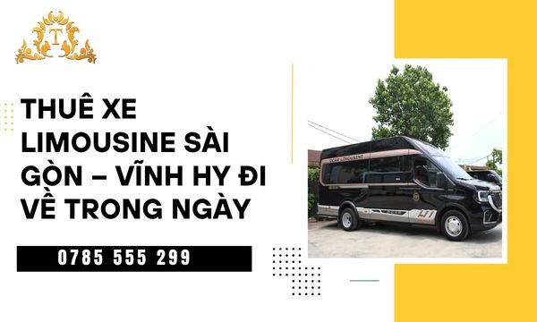 Thuê xe limousine Sài Gòn – Vĩnh Hy đi về trong ngày tiện lợi, an toàn