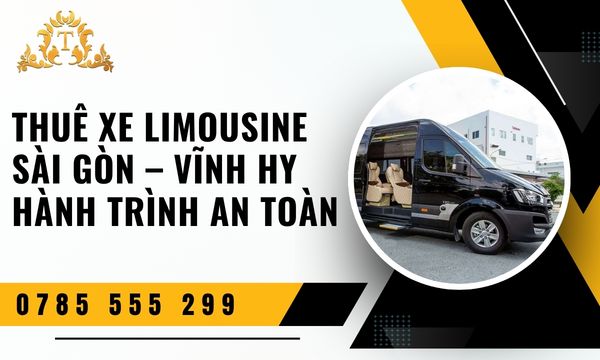 Thuê xe limousine Sài Gòn Vĩnh Hy hành trình an toàn