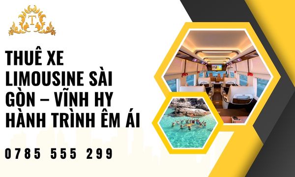 Thuê xe limousine Sài Gòn – Vĩnh Hy hành trình êm ái tuyệt đối
