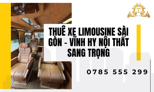 Thuê xe limousine Sài Gòn – Vĩnh Hy nội thất sang trọng, đẳng cấp