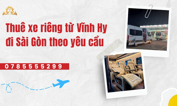Thuê xe riêng từ Vĩnh Hy đi Sài Gòn theo yêu cầu