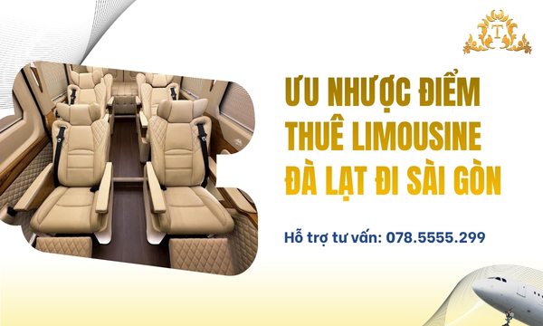 Ưu nhược điểm thuê Limousine Đà Lạt đi Sài Gòn