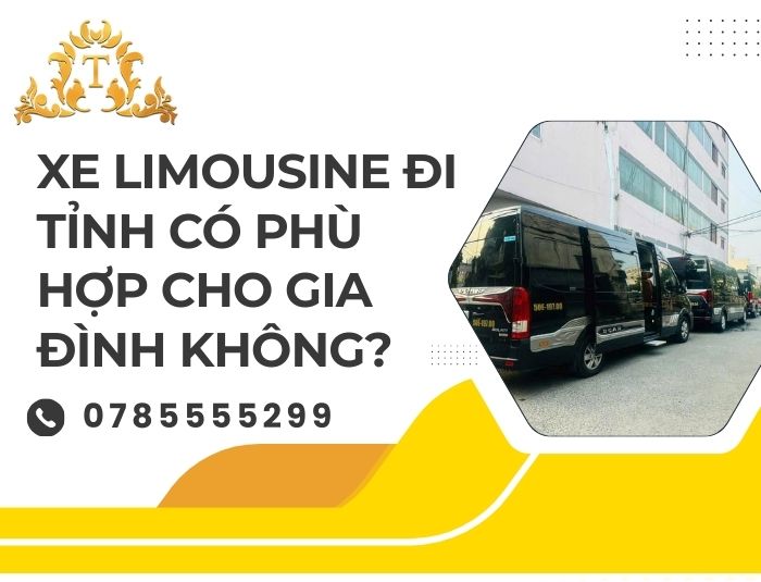 Xe limousine đi tỉnh có phù hợp cho gia đình không?