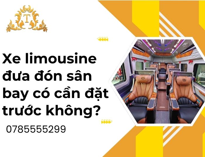Xe limousine đưa đón sân bay có cần đặt trước không?