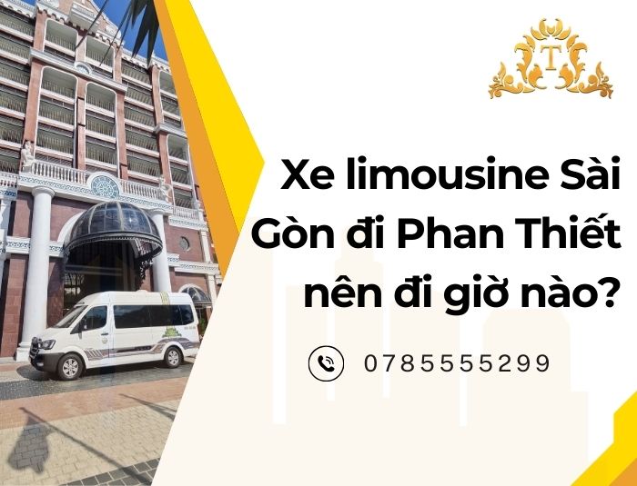Xe limousine Sài Gòn đi Phan Thiết nên đi giờ nào?